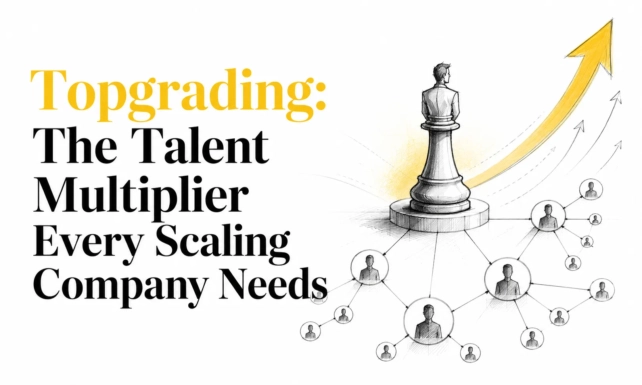 Topgrading: The Talent Multiplier Every Scaling Company Needs 