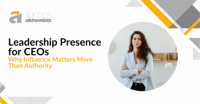 Leadership Presence for CEOs: Why Influence Matters More Than Authority 