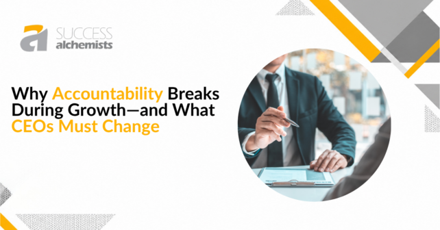 Why Accountability Breaks During Growth—and What CEOs Must Change? 