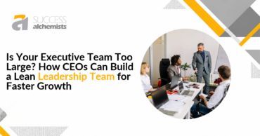 Is Your Executive Team Too Large? How CEOs Can Build a Lean Leadership Team for Faster Growth 